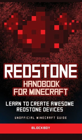 Redstone Handbook for Minecraft: Learn to Create Awesome Redstone Devices (Unofficial)