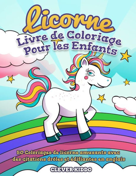 Licorne Livre de Coloriage Pour les Enfants: 50 Coloriages de licorne amusants avec des citations drôles et édifiantes en anglais