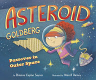 Title: Asteroid Goldberg: Passover in Outer Space, Author: Brianna Caplan Sayres