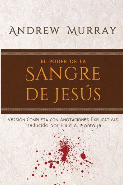 El poder de la sangre de JesÃ¯Â¿Â½s: VersiÃ¯Â¿Â½n completa con anotaciones explicativas