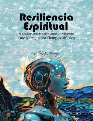 Title: Resiliencia espiritual: 85 lecciones para preadolescentes y adolescentes que navegan por tiempos difï¿½ciles, Author: Eliud A Montoya