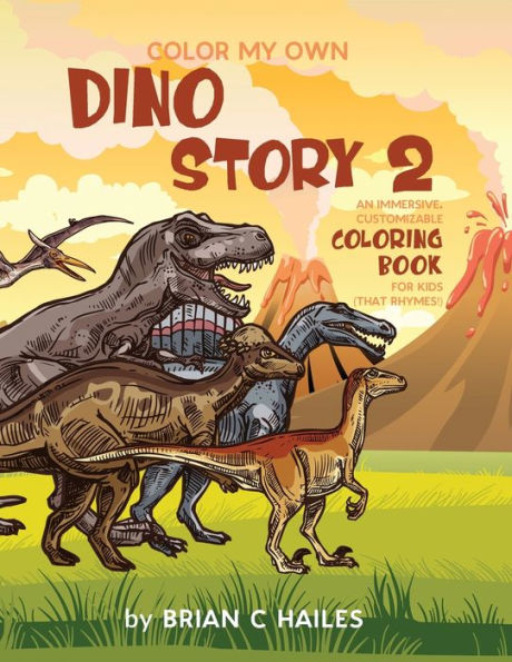 Color My Own Dino Story 2: An Immersive, Customizable Coloring Book for Kids (That Rhymes!)