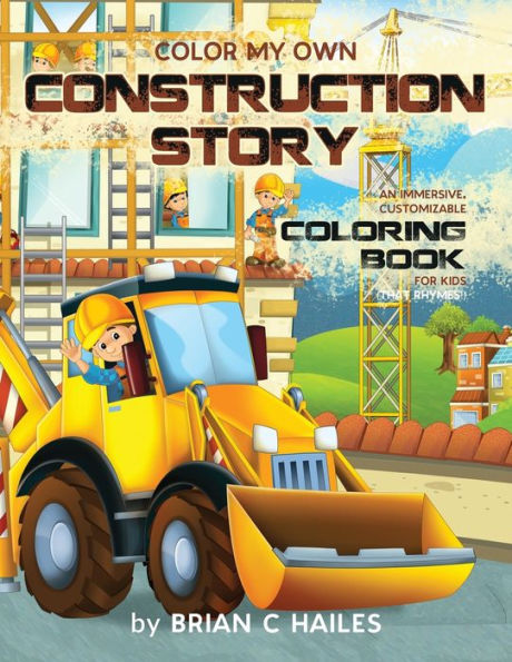 Color My Own Construction Story: An Immersive, Customizable Coloring Book for Kids (That Rhymes!)