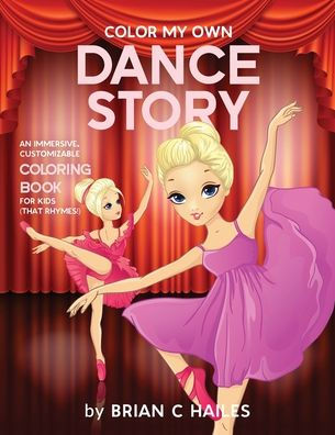 Color My Own Dance Story: An Immersive, Customizable Coloring Book for Kids (That Rhymes!)