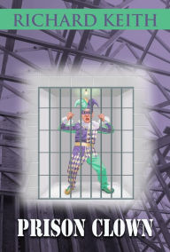 Title: Prison Clown, Author: Richard Keith