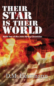 Title: Their Star Is Their World: Book Two of the John Henry Chronicles, Author: D.M. Herrmann