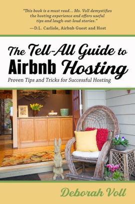 The Tell-All Guide to Airbnb Hosting: Proven Tips and Tricks for Successful Hosting