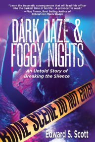 Title: Dark Daze & Foggy Nights: An Untold Story of Breaking the Silence, Author: Edward S. Scott