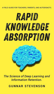 Title: Rapid Knowledge Absorption, Author: Gunnar Stevenson