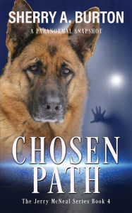 Title: Chosen Path: Join Jerry McNeal And His Ghostly K-9 Partner As They Put Their 