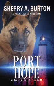 Title: Port Hope: Join Jerry McNeal And His Ghostly K-9 Partner As They Put Their 