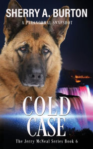 Title: Cold Case: Join Jerry McNeal And His Ghostly K-9 Partner As They Put Their 