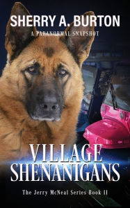 Title: Village Shenanigans: Join Jerry McNeal And His Ghostly K-9 Partner As They Put Their 