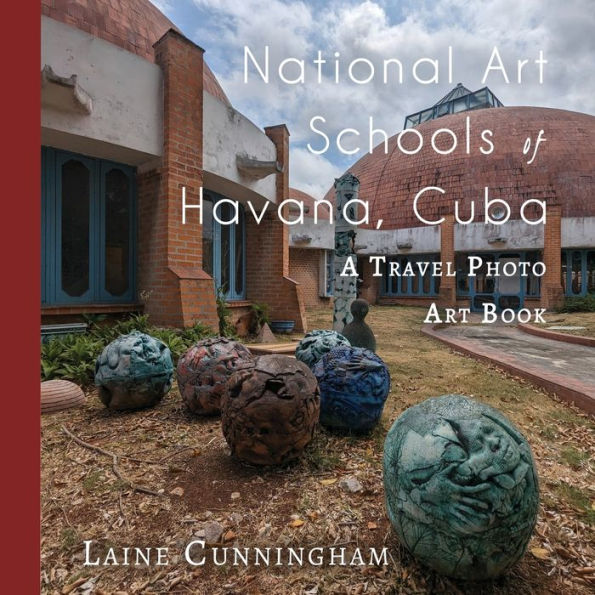 National Art Schools of Havana, Cuba: A Travel Photo Art Book