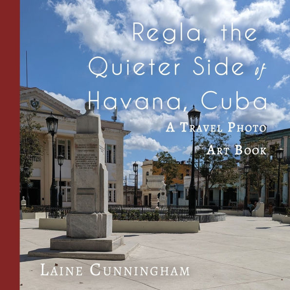 Regla, the Quieter Side of Havana, Cuba: A Travel Photo Art Book