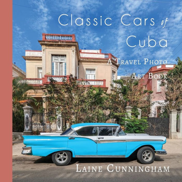 Classic Cars of Cuba: A Travel Photo Art Book