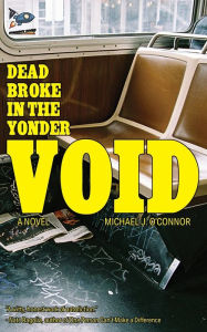 Ebook gratis download Dead Broke in the Yonder Void English version by Michael J O'Connor 9781951393311