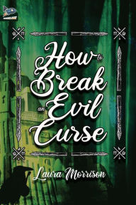 Title: How to Break an Evil Curse, Author: Laura Morrison