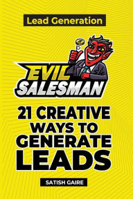 Title: EvilSalesman Lead Generation: 21 Creative Ways To Generate Leads, Author: Satish Gaire