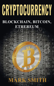 Title: Cryptocurrency: 3 In 1 - Blockchain, Bitcoin, Ethereum, Author: Mark Smith