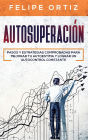 Autosuperación: Pasos y Estrategias Comprobadas para Mejorar Tu Autoestima y Lograr un Autocontrol Constante (Self Improvement Spanish Version)