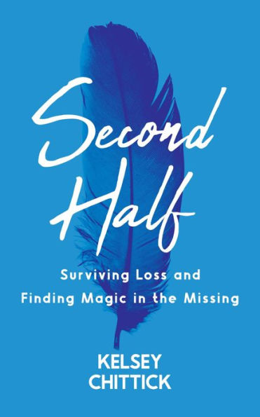 Second Half Book: Surviving Loss and Finding Magic in the Missing