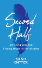 Second Half Book: Surviving Loss and Finding Magic in the Missing