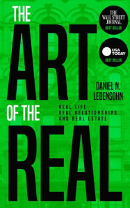 Title: The Art of the Real: Real Life, Real Relationships and Real Estate, Author: Daniel Lebensohn