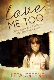 Title: Love Me Too: Finding a Happy and Fulfilling Life After Sexual Abuse, Author: Leta Greene