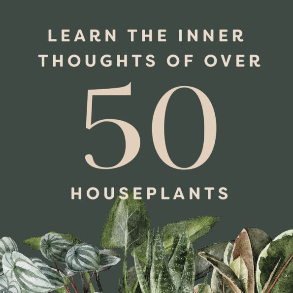 Houseplants and Their Fucked-Up Thoughts: P.S., They Hate You