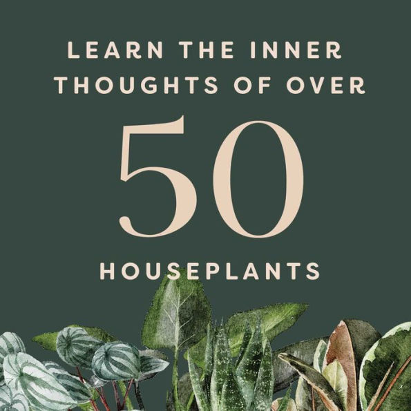 Houseplants and Their Fucked-Up Thoughts: P.S., They Hate You