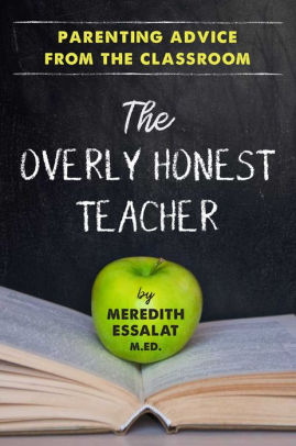 The Overly Honest Teacher: Parenting Advice from the Classroom