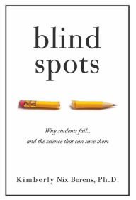 Online source of free e books download Blind Spots: Why Students Fail and the Science That Can Save Them  in English by Kimberly Nix Berens PhD