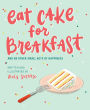 Eat Cake for Breakfast: And 99 Other Small Acts of Happiness