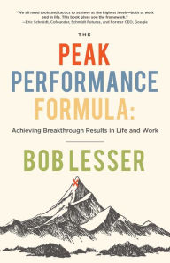 Title: The Peak Performance Formula: Achieving Breakthrough Results in Life and Work, Author: Bob Lesser