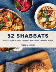 Title: 52 Shabbats: Friday Night Dinners Inspired by a Global Jewish Kitchen, Author: Faith Kramer
