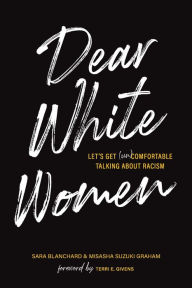 Title: Dear White Women: Let's Get (Un)comfortable Talking about Racism, Author: Sara Blanchard