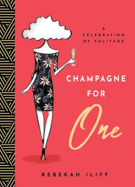 Title: Champagne for One: A Celebration of Solitude, Author: Rebekah Iliff