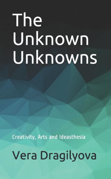 The Unknown Unknowns: Creativity, Arts and Ideasthesia