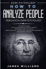 How to Analyze People: Persuasion, and Dark Psychology - 3 Books in 1 - How to Recognize The Signs Of a Toxic Person Manipulating You, and The Best Defense Against It