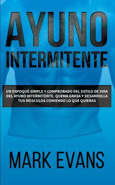 Ayuno Intermitente: Un enfoque simple y comprobado del estilo de vida del ayuno intermitente - quema grasa y desarrolla tus mï¿½sculos comiendo lo que ... (Dieta Cetogï¿½nica) (Spanish Edition)