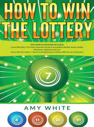 Title: How to Win the Lottery: 2 Books in 1 with How to Win the Lottery and Law of Attraction - 16 Most Important Secrets to Manifest Your Millions, Health, Wealth, Abundance, Happiness and Love, Author: Amy White