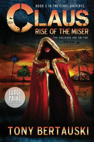 Title: Claus (Large Print Edition): Rise of the Miser, Author: Tony Bertauski