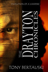 Title: The Drayton Chronicles: Evolution of a Vampire, Author: Tony Bertauski