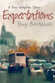 Title: Expectations: A True Adoption Story, Author: Tony Bertauski