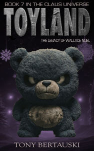 Title: Toyland: The Legacy of Wallace Noel (A Science Fiction Adventure), Author: Tony Bertauski