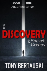 Title: The Discovery of Socket Greeny (Large Print Edition): A Science Fiction Saga, Author: Tony Bertauski