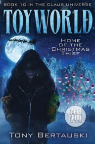 Title: ToyWorld (Large Print): Home of the Christmas Thief, Author: Tony Bertauski