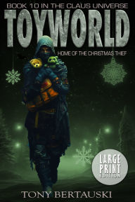 Title: ToyWorld (Large Print): Home of the Christmas Thief (Science Fiction Adventure), Author: Tony Bertauski