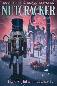 Title: Nutcracker: Journey to Candyland, Author: Tony Bertauski